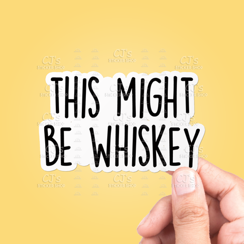 This Might Be Whiskey Sticker Vinyl Decal