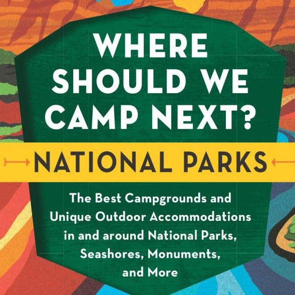 Where Should We Camp Next? National Parks By Stephanie & Jeremy Puglisi