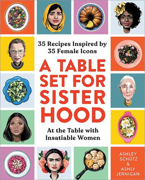 A Table Set for Sisterhood: 35 Recipes Inspired by 35 Female Icons