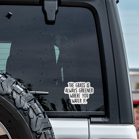 The Grass Is Always Greener Where You Water It Vinyl Sticker