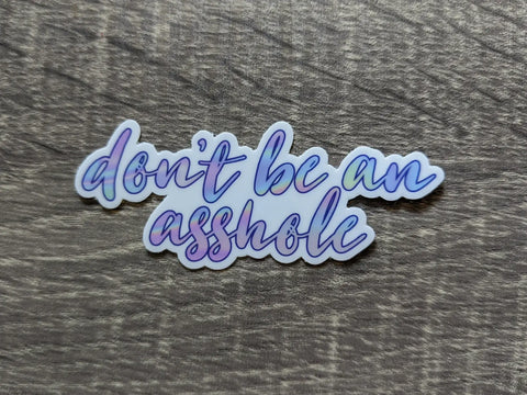 Don't be an asshole cursive vinyl sticker: Holographic