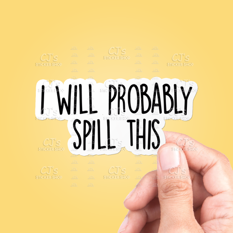 I Will Probably Spill This Funny Sticker for Cup, Tumbler