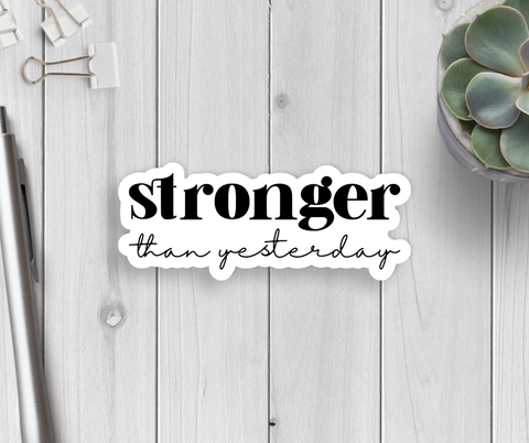 Stronger Than Yesterday Vinyl Sticker