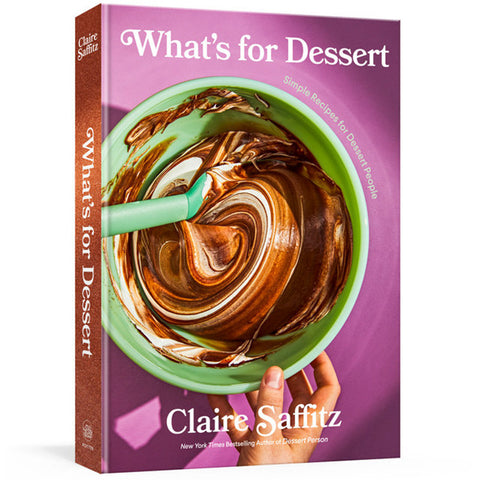 What's for Dessert: Simple Recipes for Dessert People