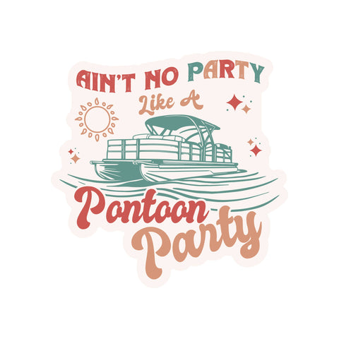 Ain't no Party Like A Pontoon Party High Quality Vinyl Sticker