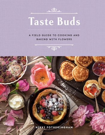 Taste Buds*A Field Guide to cooking and baking with flowers