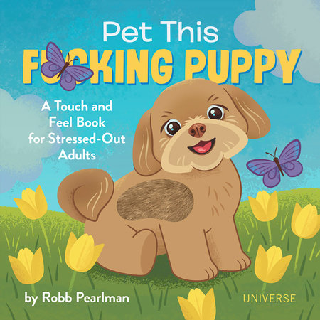 Pet This F*cking Puppy- A Touch-and-Feel Book for Stressed-Out Adults