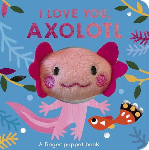 I Love You, Axolotl: A Finger Puppet Book cover image