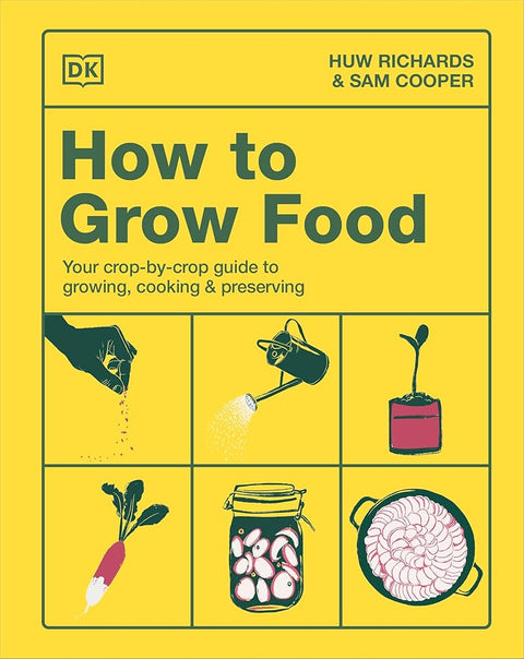 How to Grow Food: Your Crop-by-Crop Guide to Growing, Cooking, & Preserving cover image