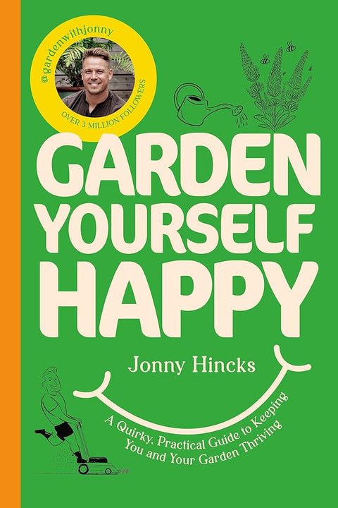 Garden Yourself Happy: A Quirky, Practical Guide to Keeping You and Your Garden Thriving cover image
