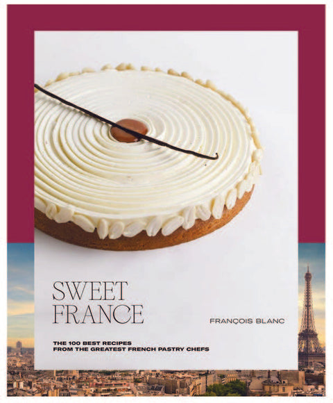 Sweet France -The 100 Best Recipes from the Greatest French Pastry Chefs