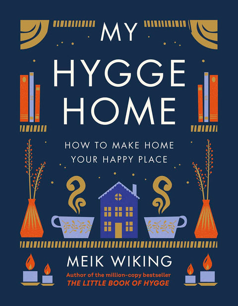 My Hygge Home: How to Make Home Your Happy