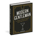 The Modern Gentleman The Guide to the Best Food, Drinks, and Accessories. 